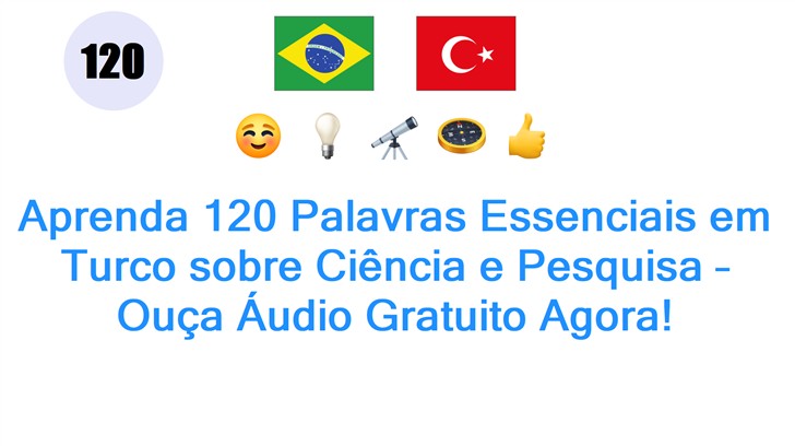 Aprenda 120 Palavras Essenciais em Turco sobre Ciência e Pesquisa – Ouça Áudio Gratuito Agora!